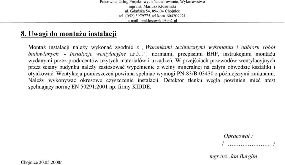 .., normami, przepisami BHP, instrucjami montażu wydanymi przez producentów użytych materiałów i urządzeń.