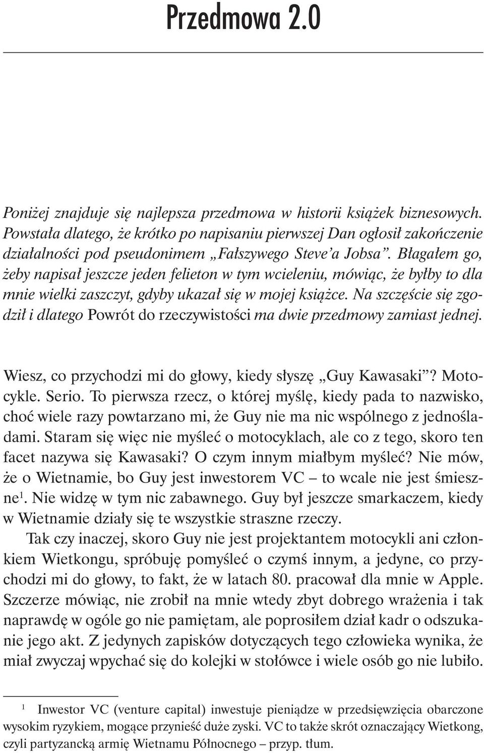 Błagałem go, żeby napisał jeszcze jeden felieton w tym wcieleniu, mówiąc, że byłby to dla mnie wielki zaszczyt, gdyby ukazał się w mojej książce.