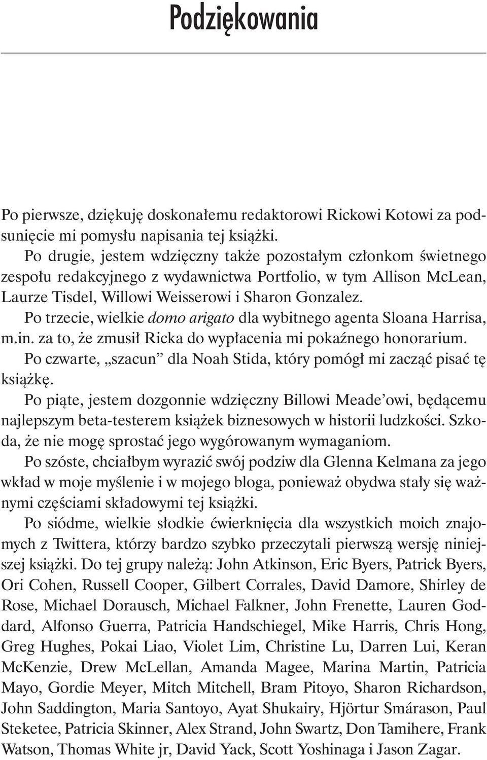 Po trzecie, wielkie domo arigato dla wybitnego agenta Sloana Harrisa, m.in. za to, że zmusił Ricka do wypłacenia mi pokaźnego honorarium.