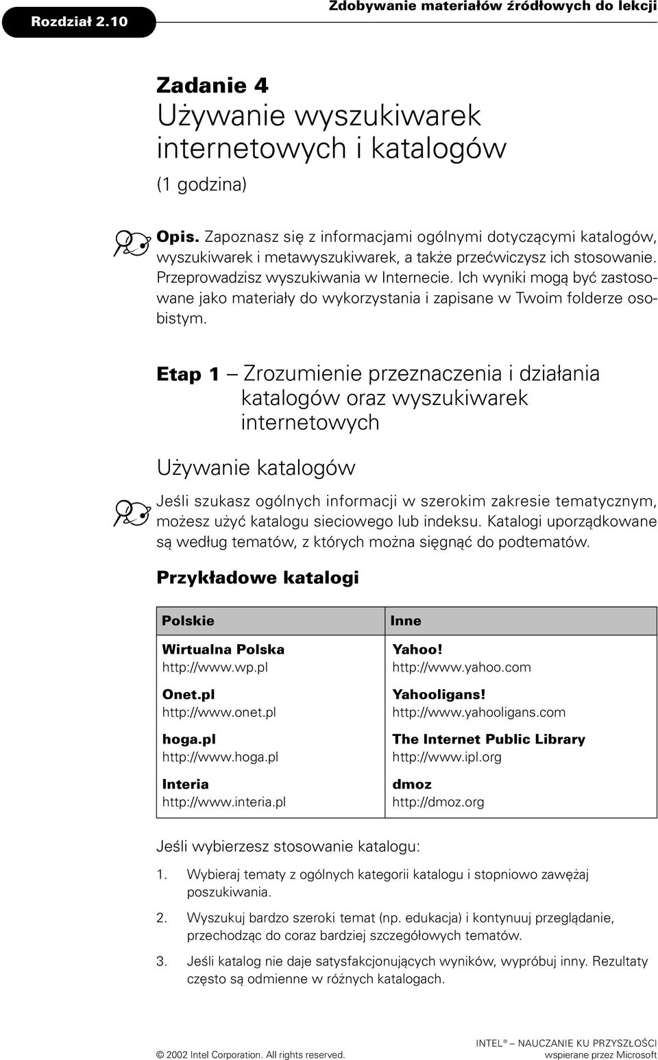 Ich wyniki mog¹ byæ zastosowane jako materia³y do wykorzystania i zapisane w Twoim foderze osobistym.