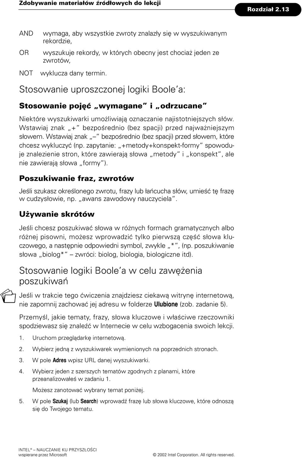 Stosowanie uproszczonej ogiki Booe a: Stosowanie pojêæ wymagane i odrzucane Niektóre wyszukiwarki umo iwiaj¹ oznaczanie najistotniejszych s³ów.