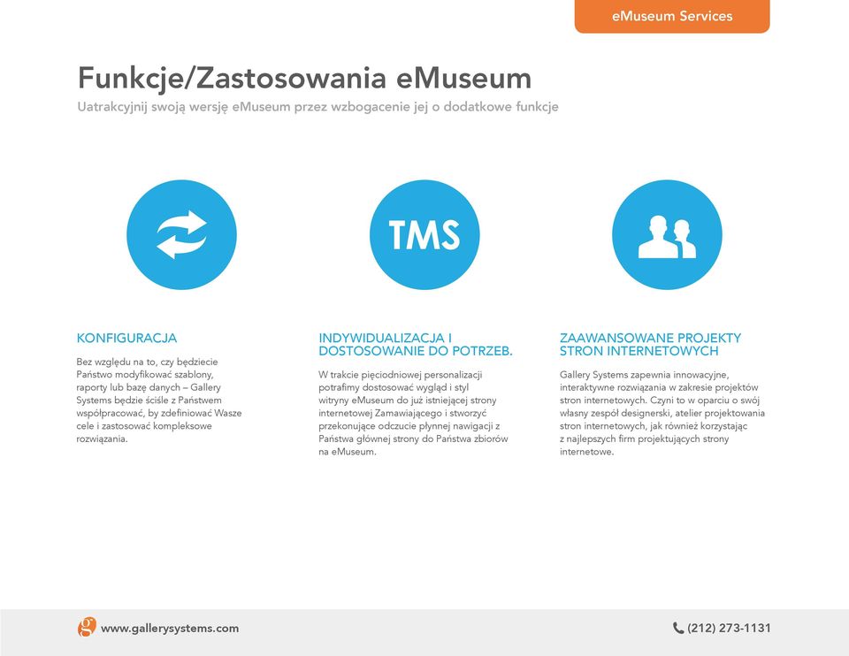 W trakcie pięciodniowej personalizacji potrafimy dostosować wygląd i styl witryny emuseum do już istniejącej strony internetowej Zamawiającego i stworzyć przekonujące odczucie płynnej nawigacji z