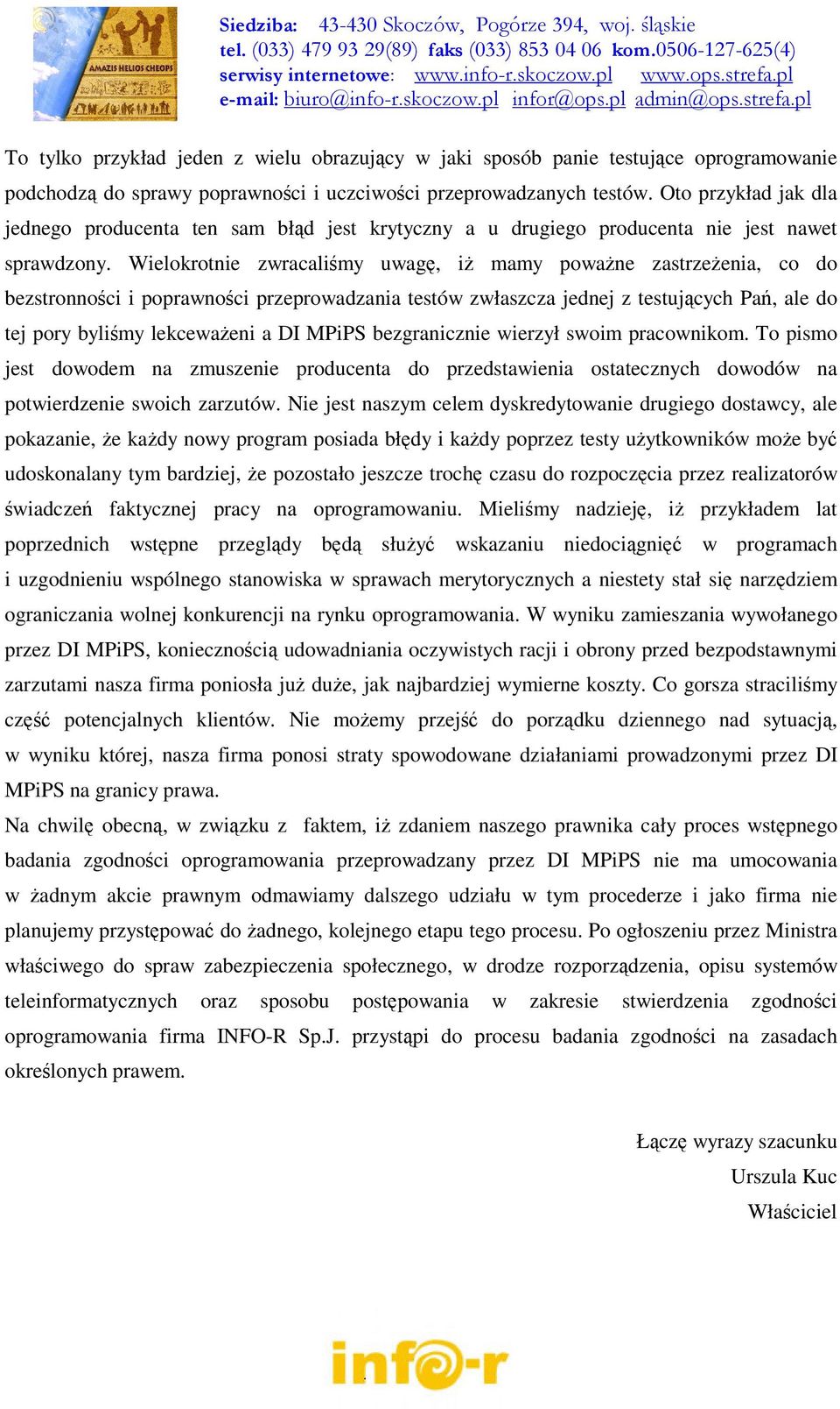 Wielokrotnie zwracaliśmy uwagę, iż mamy poważne zastrzeżenia, co do bezstronności i poprawności przeprowadzania testów zwłaszcza jednej z testujących Pań, ale do tej pory byliśmy lekceważeni a DI