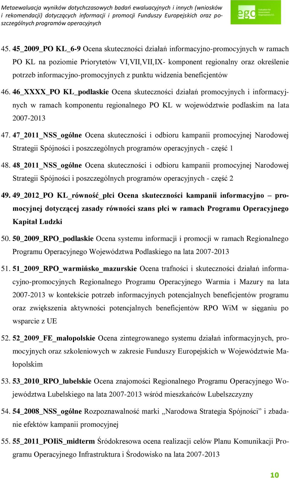 46_XXXX_PO KL_podlaskie Ocena skuteczności działań promocyjnych i informacyjnych w ramach komponentu regionalnego PO KL w województwie podlaskim na lata 2007-2013 47.