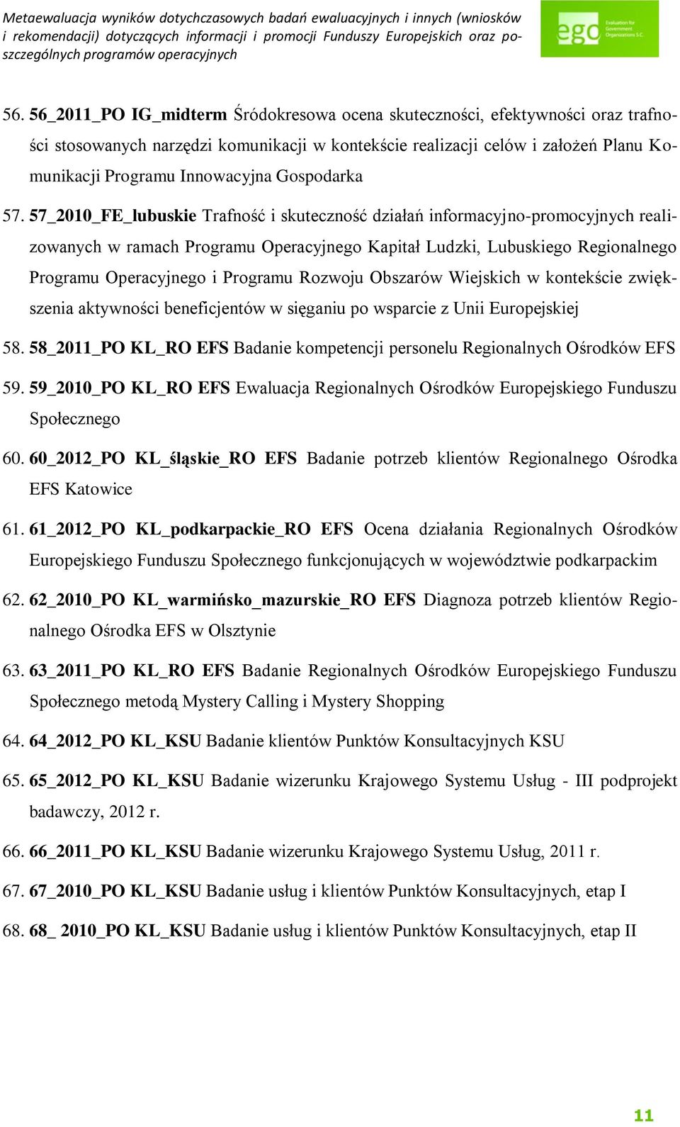 57_2010_FE_lubuskie Trafność i skuteczność działań informacyjno-promocyjnych realizowanych w ramach Programu Operacyjnego Kapitał Ludzki, Lubuskiego Regionalnego Programu Operacyjnego i Programu