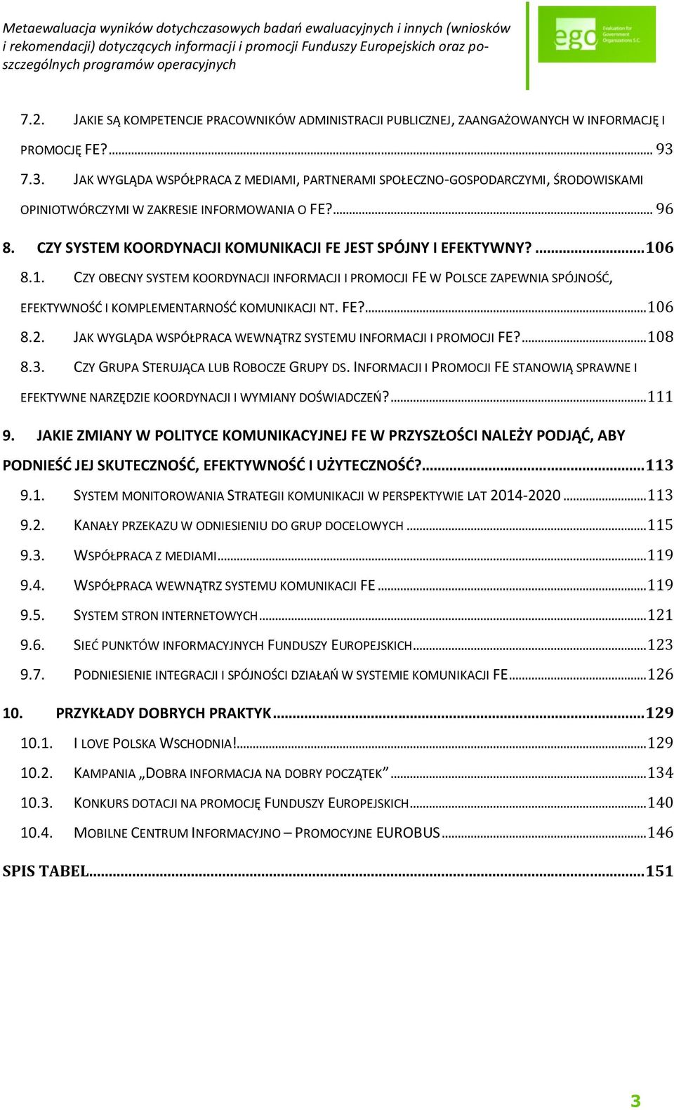 CZY SYSTEM KOORDYNACJI KOMUNIKACJI FE JEST SPÓJNY I EFEKTYWNY?... 106 8.1. CZY OBECNY SYSTEM KOORDYNACJI INFORMACJI I PROMOCJI FE W POLSCE ZAPEWNIA SPÓJNOŚĆ, EFEKTYWNOŚĆ I KOMPLEMENTARNOŚĆ KOMUNIKACJI NT.