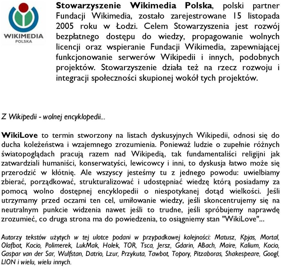 projektów. Stowarzyszenie działa też na rzecz rozwoju i integracji społeczności skupionej wokół tych projektów. Z Wikipedii - wolnej encyklopedii.