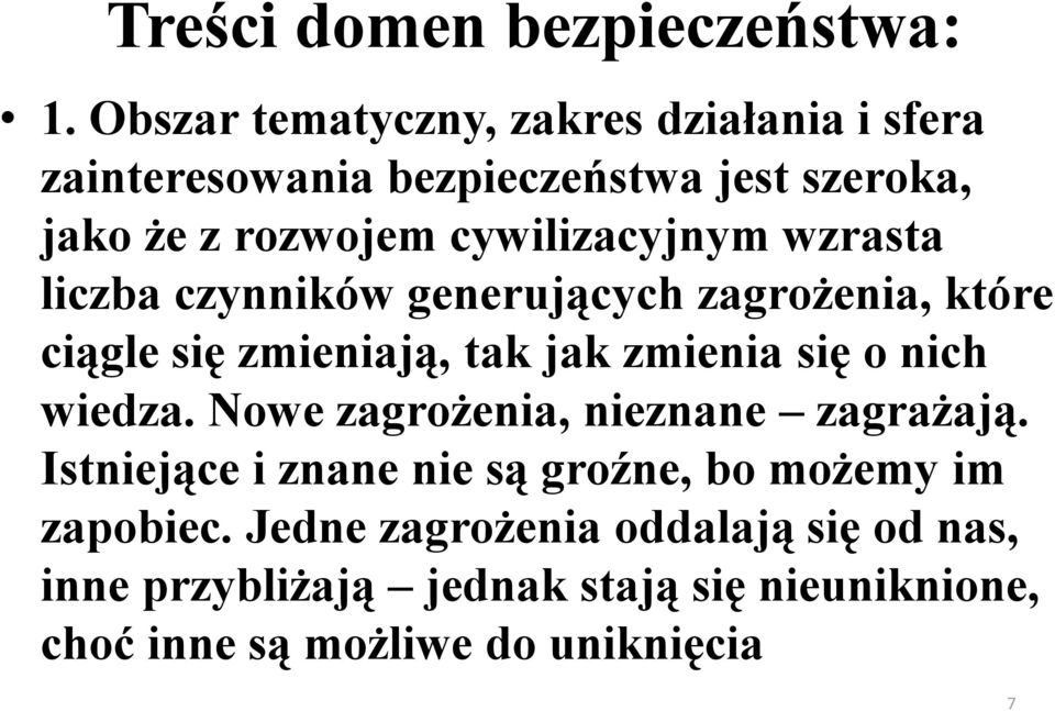 cywilizacyjnym wzrasta liczba czynników generujących zagrożenia, które ciągle się zmieniają, tak jak zmienia się o nich