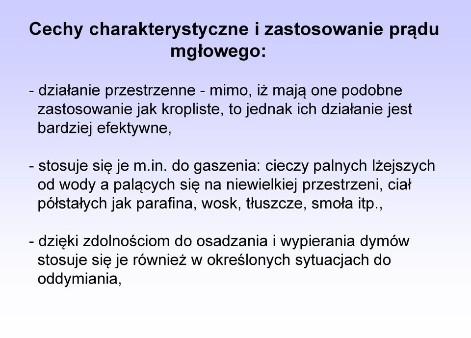 do gaszenia: cieczy palnych lżejszych od wody a palących się na niewielkiej przestrzeni, ciał półstałych jak