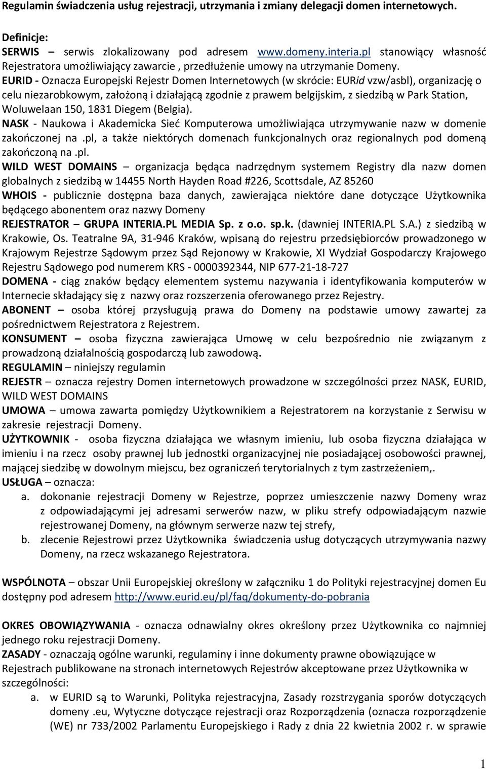 EURID - Oznacza Europejski Rejestr Domen Internetowych (w skrócie: EURid vzw/asbl), organizację o celu niezarobkowym, założoną i działającą zgodnie z prawem belgijskim, z siedzibą w Park Station,