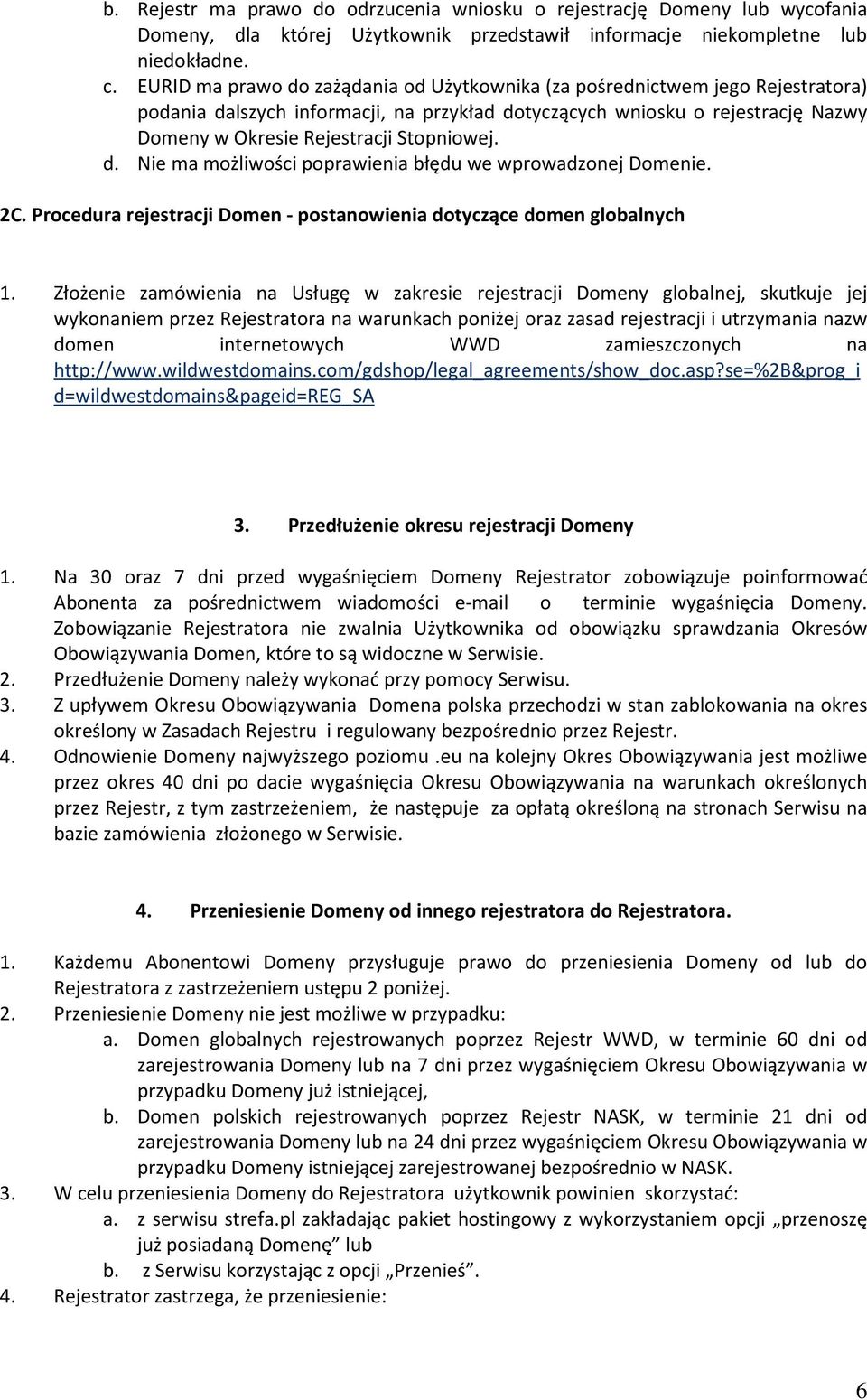 Stopniowej. d. Nie ma możliwości poprawienia błędu we wprowadzonej Domenie. 2C. Procedura rejestracji Domen - postanowienia dotyczące domen globalnych 1.