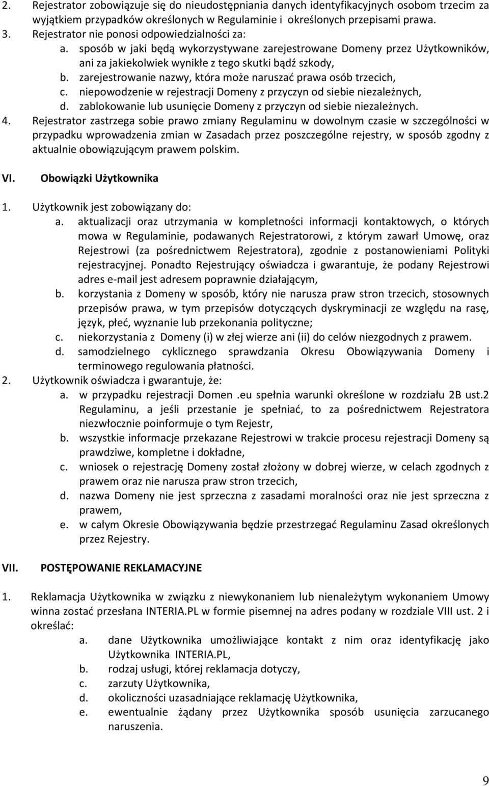 zarejestrowanie nazwy, która może naruszać prawa osób trzecich, c. niepowodzenie w rejestracji Domeny z przyczyn od siebie niezależnych, d.