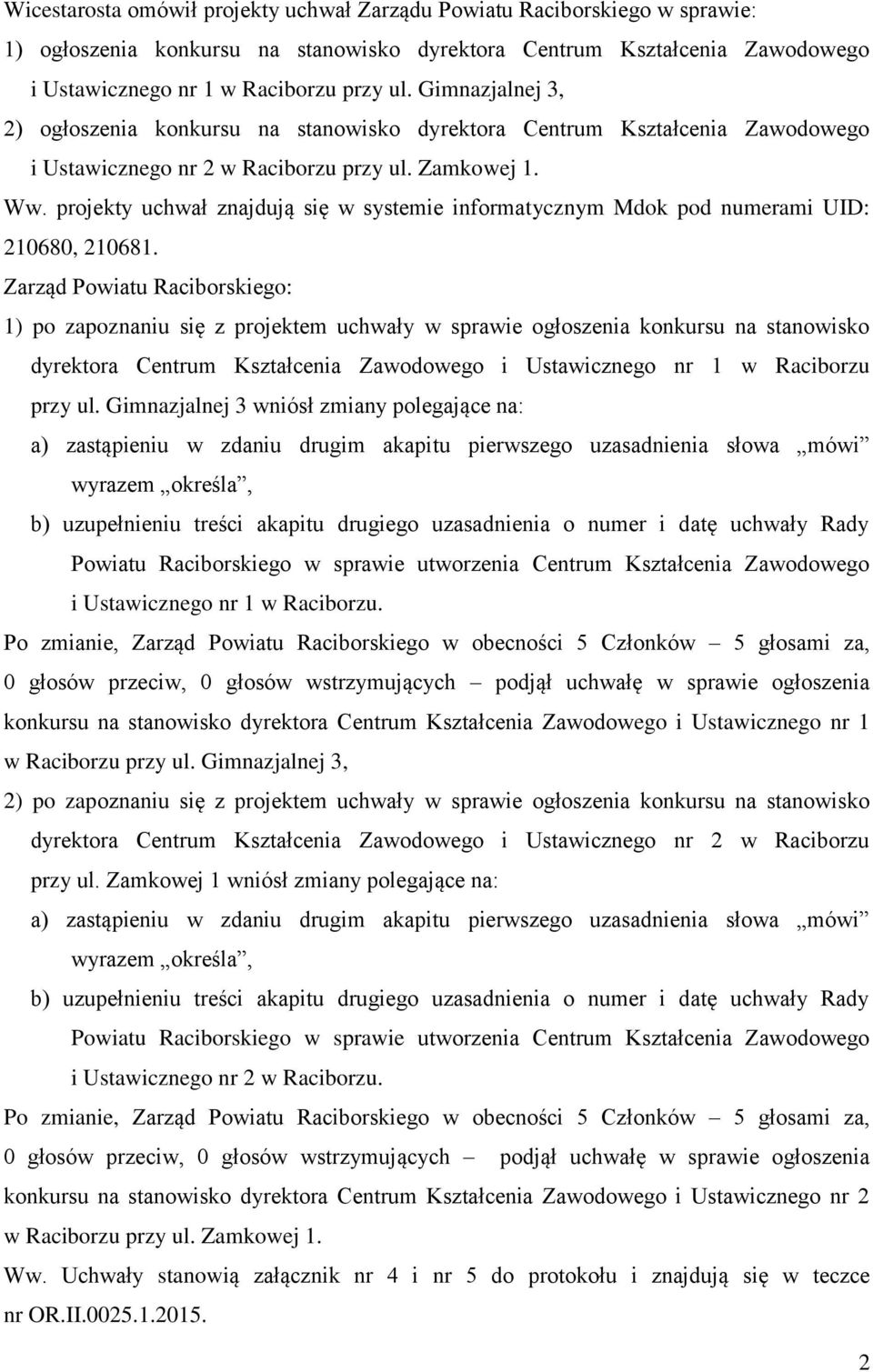 projekty uchwał znajdują się w systemie informatycznym Mdok pod numerami UID: 210680, 210681.