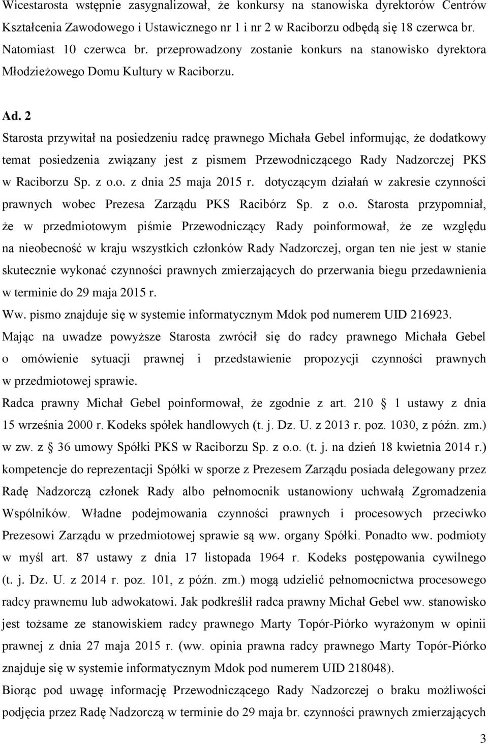 2 Starosta przywitał na posiedzeniu radcę prawnego Michała Gebel informując, że dodatkowy temat posiedzenia związany jest z pismem Przewodniczącego Rady Nadzorczej PKS w Raciborzu Sp. z o.o. z dnia 25 maja 2015 r.