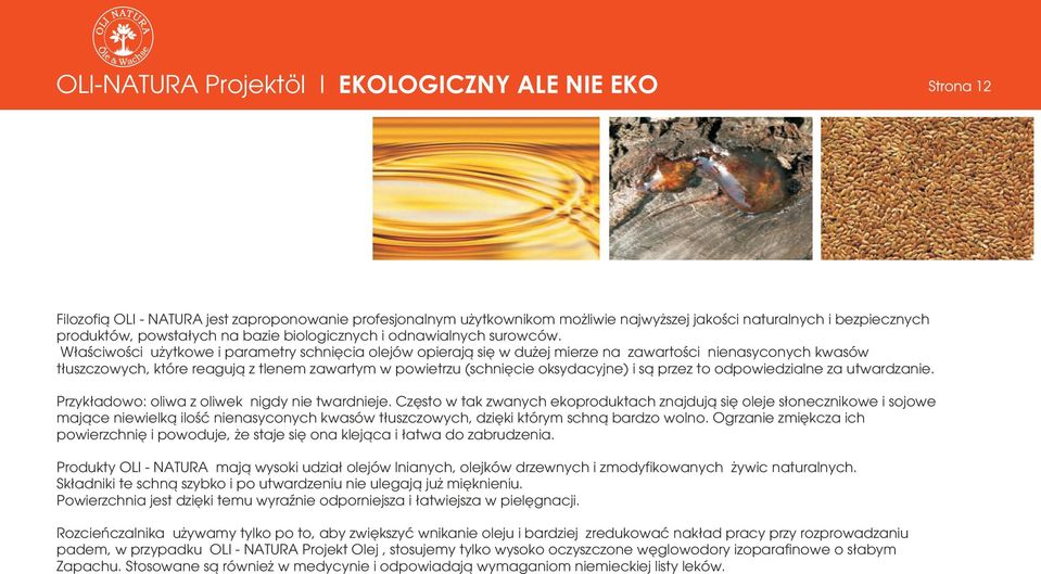 W³aœciwoœci u ytkowe i parametry schniêcia olejów opieraj¹ siê w du ej mierze na zawartoœci nienasyconych kwasów t³uszczowych, które reaguj¹ z tlenem zawartym w powietrzu (schniêcie oksydacyjne) i s¹