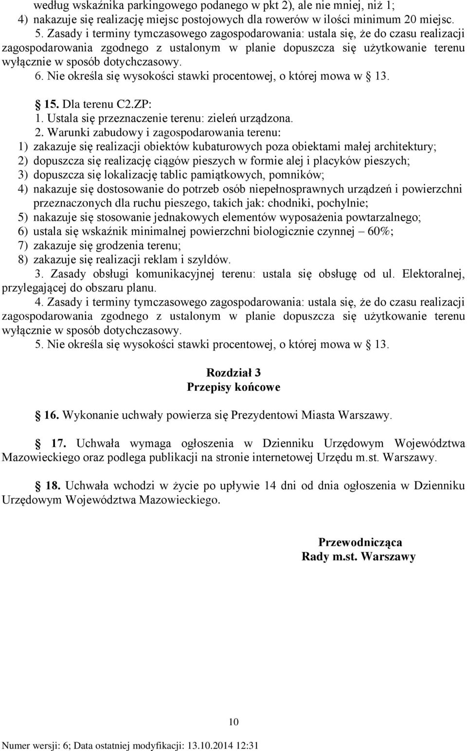 Nie określa się wysokości stawki procentowej, o której mowa w 13. 15. Dla terenu C2.ZP: 1. Ustala się przeznaczenie terenu: zieleń urządzona. 2.