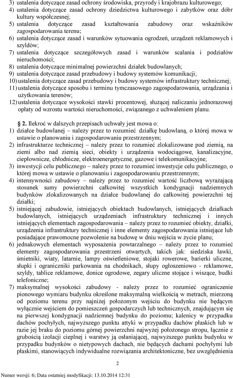 dotyczące szczegółowych zasad i warunków scalania i podziałów nieruchomości; 8) ustalenia dotyczące minimalnej powierzchni działek budowlanych; 9) ustalenia dotyczące zasad przebudowy i budowy