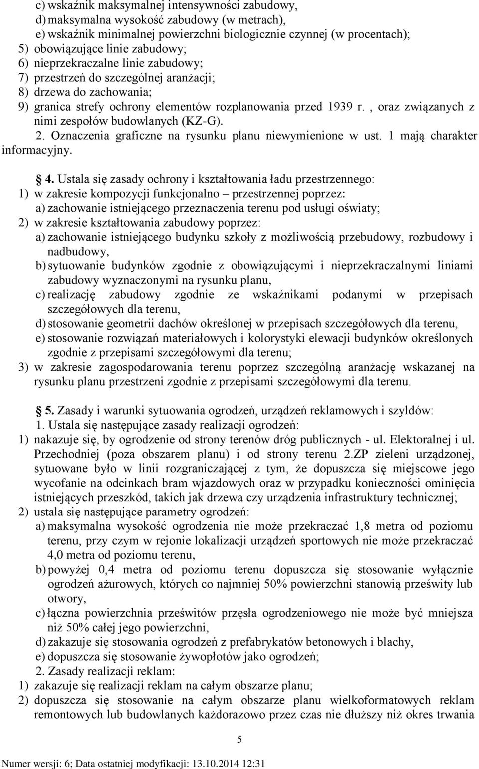 , oraz związanych z nimi zespołów budowlanych (KZ-G). 2. Oznaczenia graficzne na rysunku planu niewymienione w ust. 1 mają charakter informacyjny. 4.