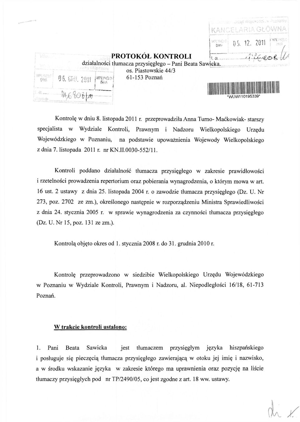 przeprowadziła Anna Turno- Maćkowiak- starszy specjalista w Wydziale Kontroli, Prawnym i Nadzoru Wielkopolskiego Urzędu Wojewódzkiego w Poznaniu, na podstawie upoważnienia Wojewody Wielkopolskiego z