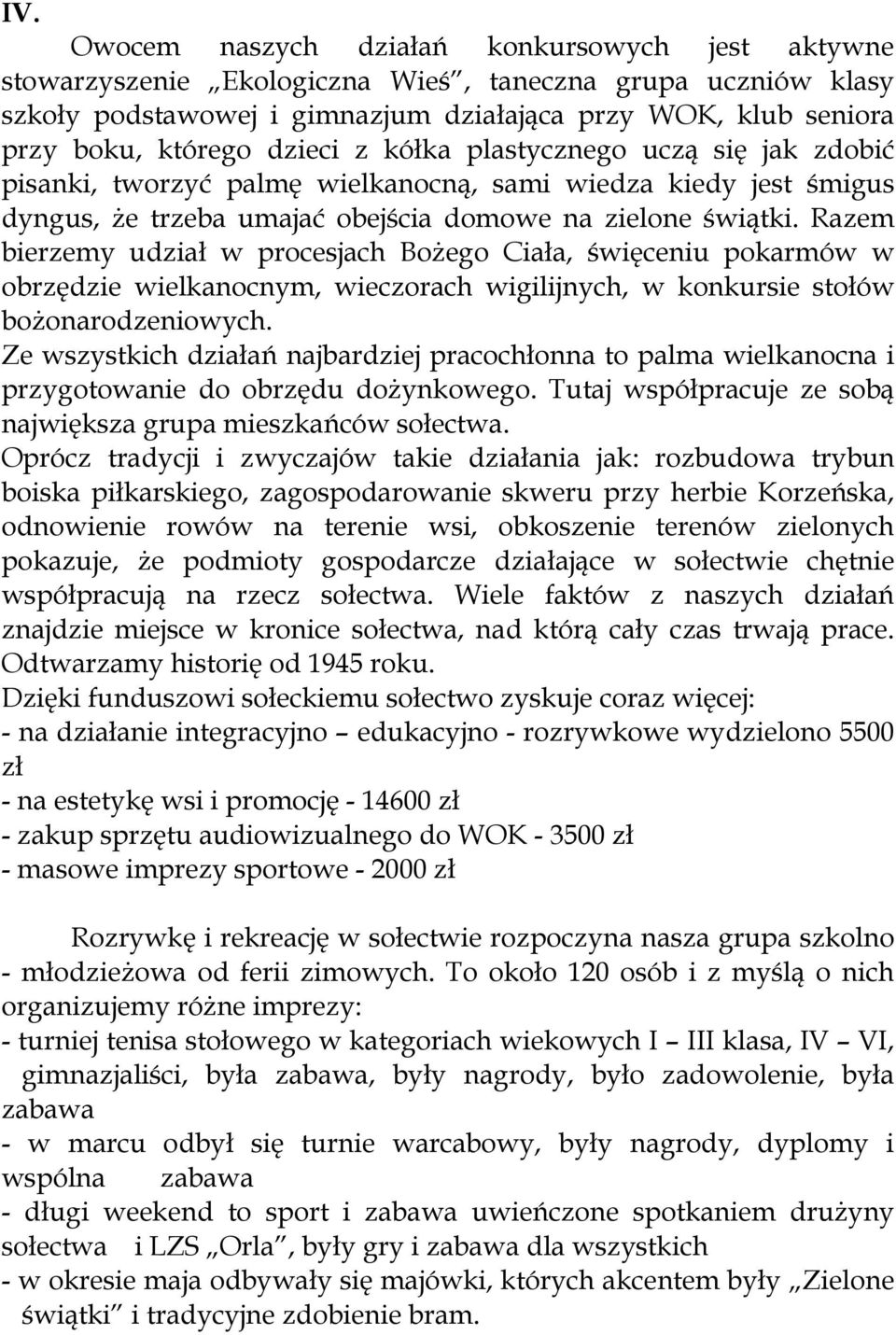 Razem bierzemy udział w procesjach BoŜego Ciała, święceniu pokarmów w obrzędzie wielkanocnym, wieczorach wigilijnych, w konkursie stołów boŝonarodzeniowych.