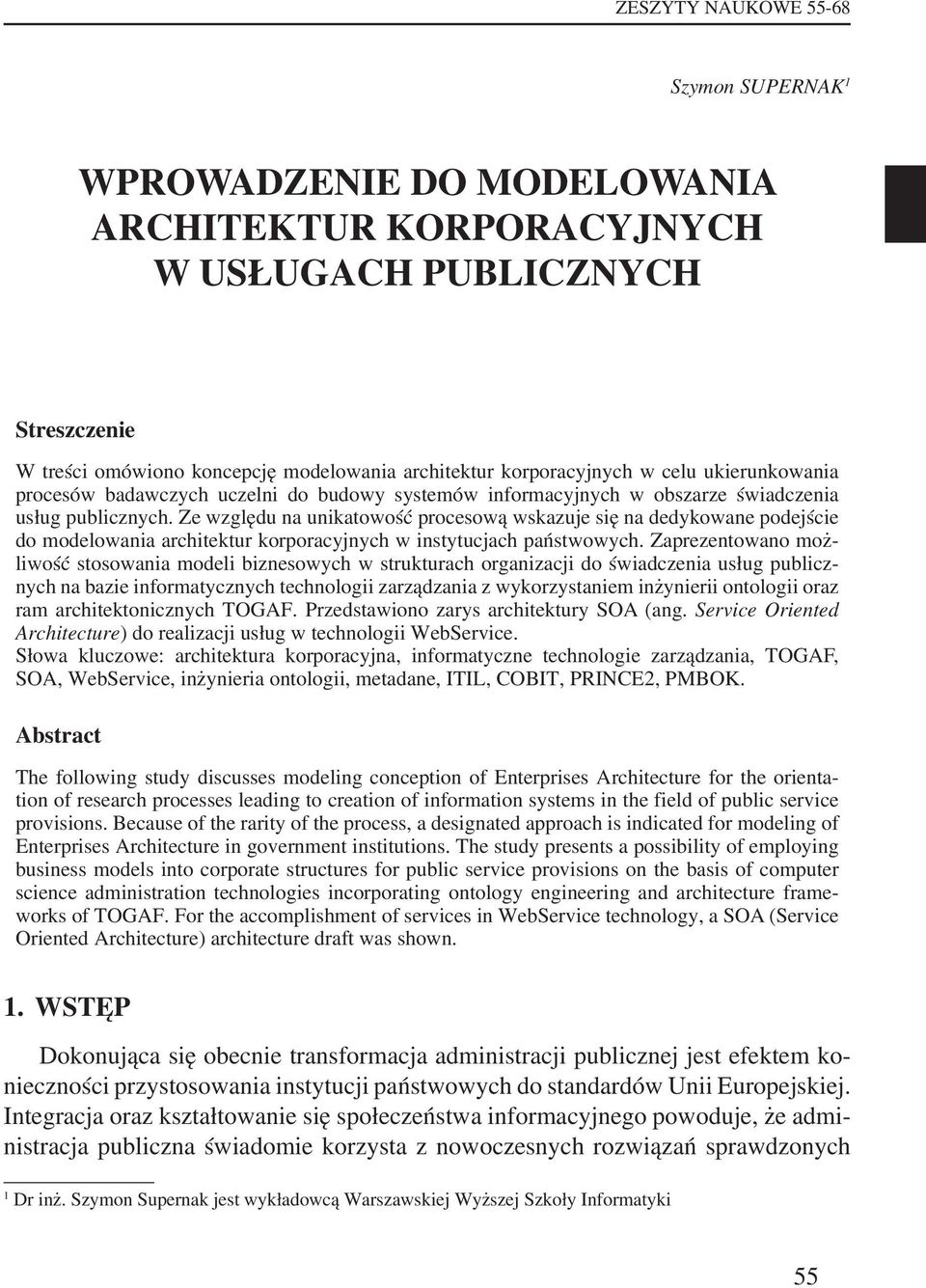 Ze względu na unikatowość procesową wskazuje się na dedykowane podejście do modelowania architektur korporacyjnych w instytucjach państwowych.