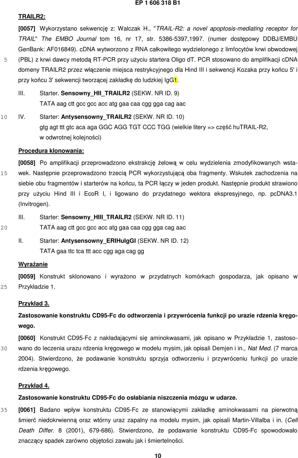 PCR stosowano do amplifikacji cdna domeny TRAILR2 przez włączenie miejsca restrykcyjnego dla Hind III i sekwencji Kozaka przy końcu ' i przy końcu 3' sekwencji tworzącej zakładkę do ludzkiej IgG1.