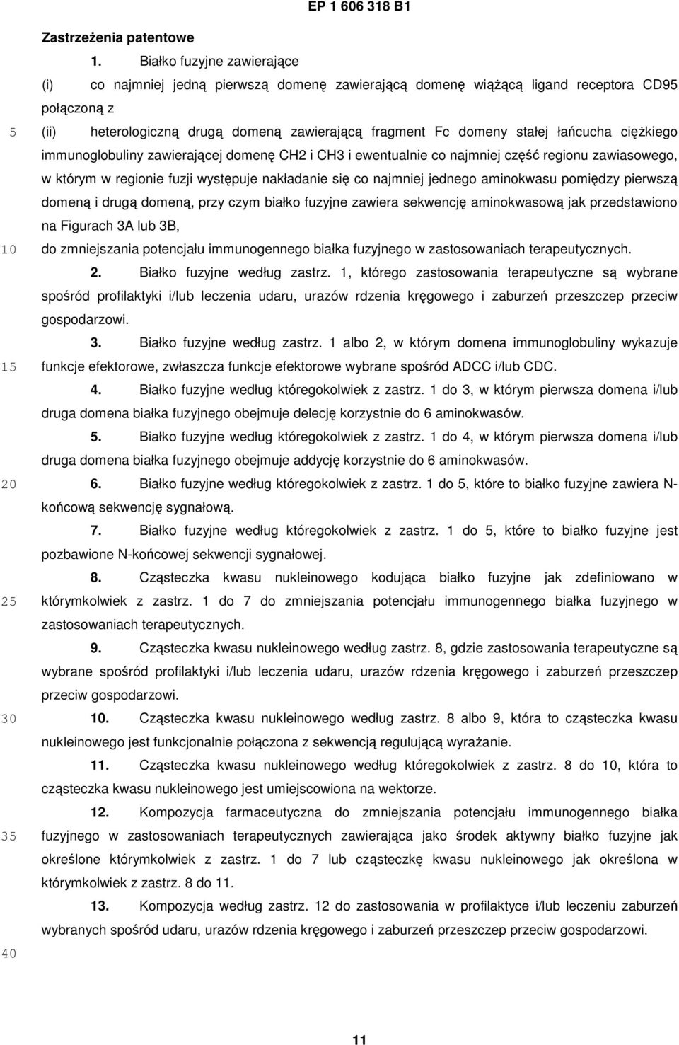 łańcucha ciężkiego immunoglobuliny zawierającej domenę CH2 i CH3 i ewentualnie co najmniej część regionu zawiasowego, w którym w regionie fuzji występuje nakładanie się co najmniej jednego aminokwasu