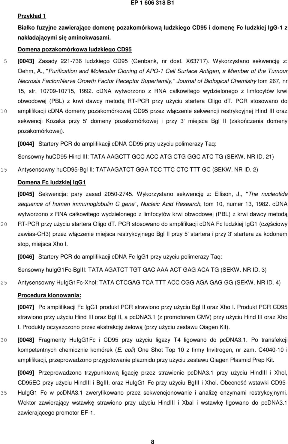 , "Purification and Molecular Cloning of APO-1 Cell Surface Antigen, a Member of the Tumour Necrosis Factor/Nerve Growth Factor Receptor Superfamily," Journal of Biological Chemistry tom 267, nr 1,