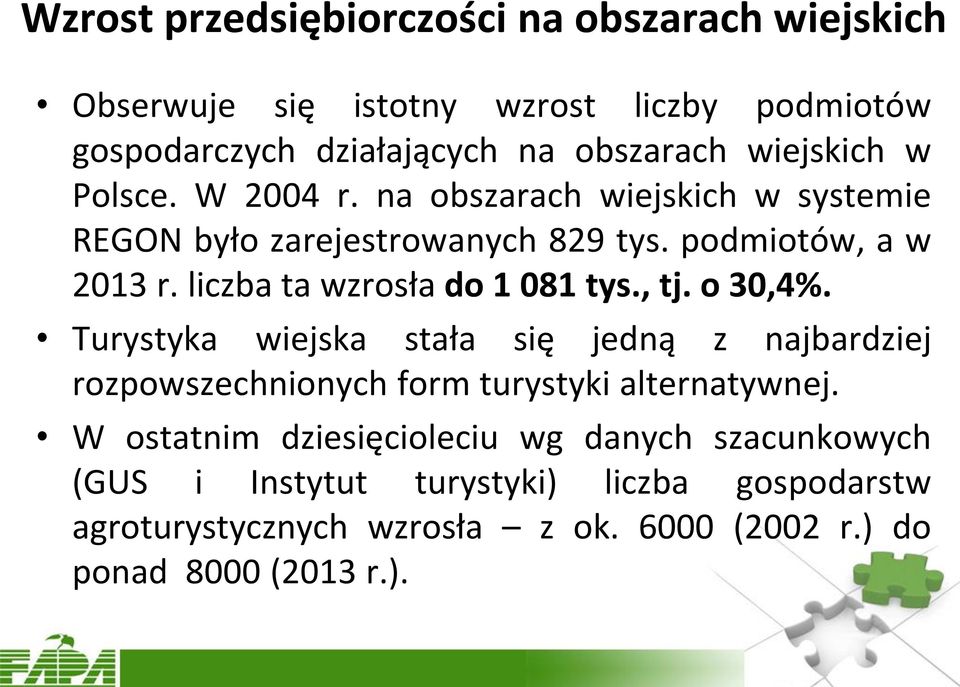 liczba ta wzrosła do 1 081 tys., tj. o 30,4%. Turystyka wiejska stała się jedną z najbardziej rozpowszechnionych form turystyki alternatywnej.