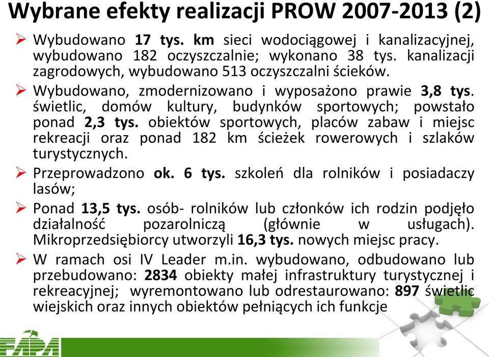 obiektów sportowych, placów zabaw i miejsc rekreacji oraz ponad 182 km ścieżek rowerowych i szlaków turystycznych. Przeprowadzono ok. 6 tys. szkoleń dla rolników i posiadaczy lasów; Ponad 13,5 tys.