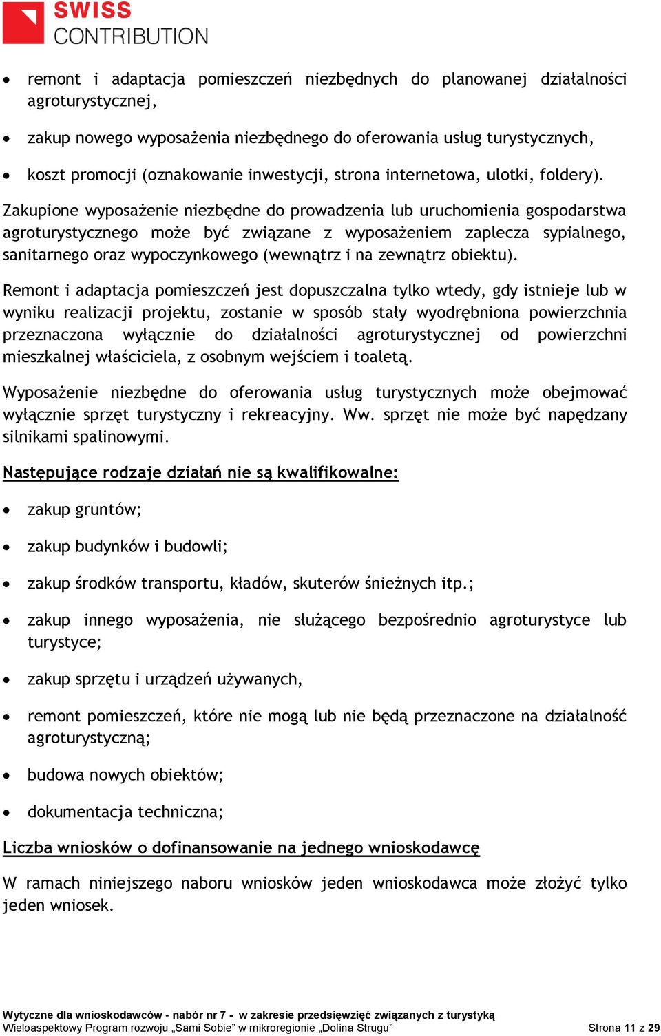 Zakupione wyposażenie niezbędne do prowadzenia lub uruchomienia gospodarstwa agroturystycznego może być związane z wyposażeniem zaplecza sypialnego, sanitarnego oraz wypoczynkowego (wewnątrz i na