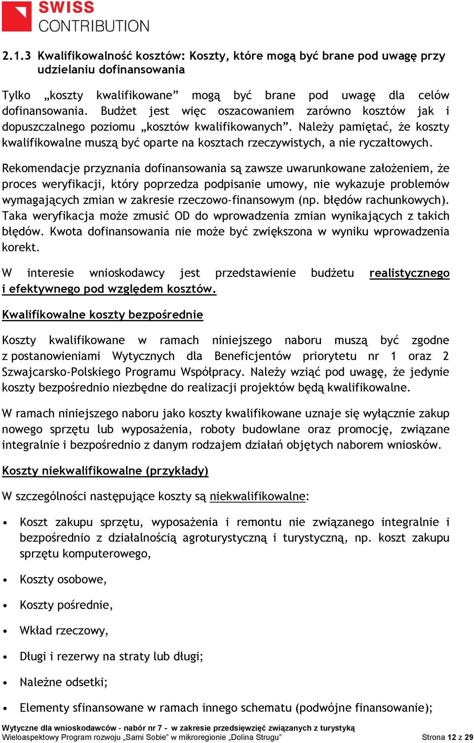 Należy pamiętać, że koszty kwalifikowalne muszą być oparte na kosztach rzeczywistych, a nie ryczałtowych.