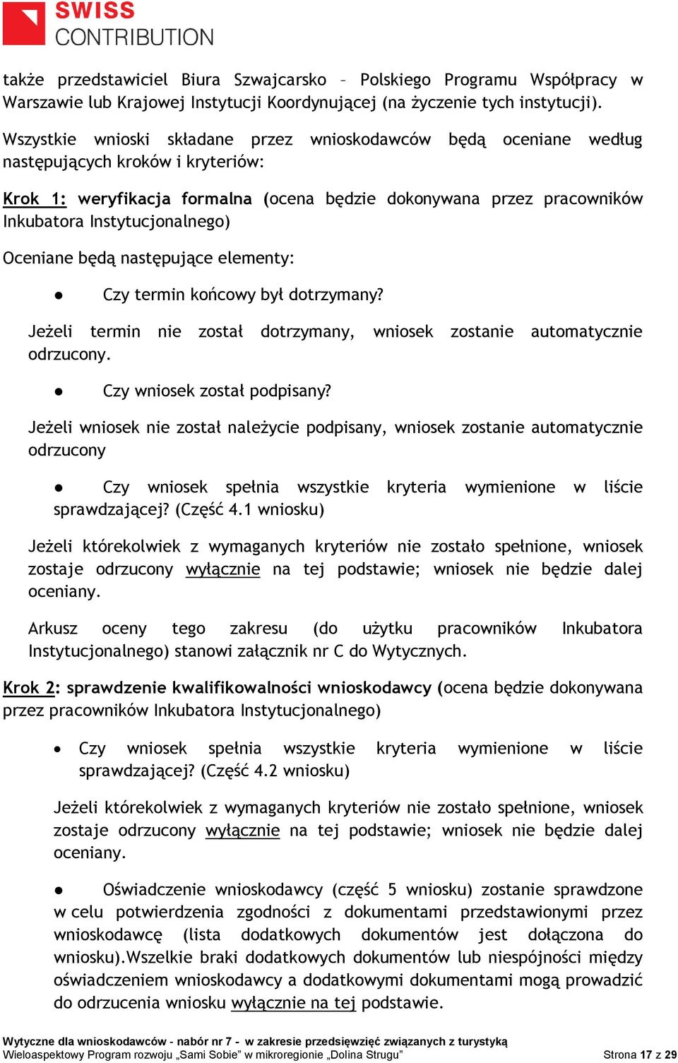 Instytucjonalnego) Oceniane będą następujące elementy: Czy termin końcowy był dotrzymany? Jeżeli termin nie został dotrzymany, wniosek zostanie automatycznie odrzucony. Czy wniosek został podpisany?