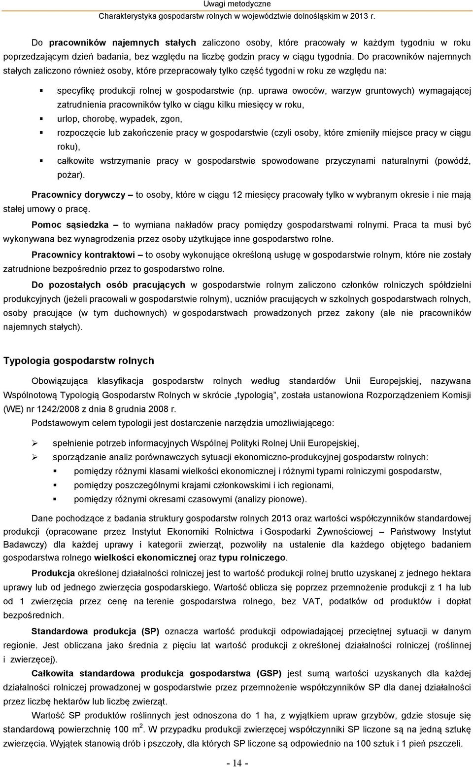 uprawa owoców, warzyw gruntowych) wymagającej zatrudnienia pracowników tylko w ciągu kilku miesięcy w roku, urlop, chorobę, wypadek, zgon, rozpoczęcie lub zakończenie pracy w gospodarstwie (czyli