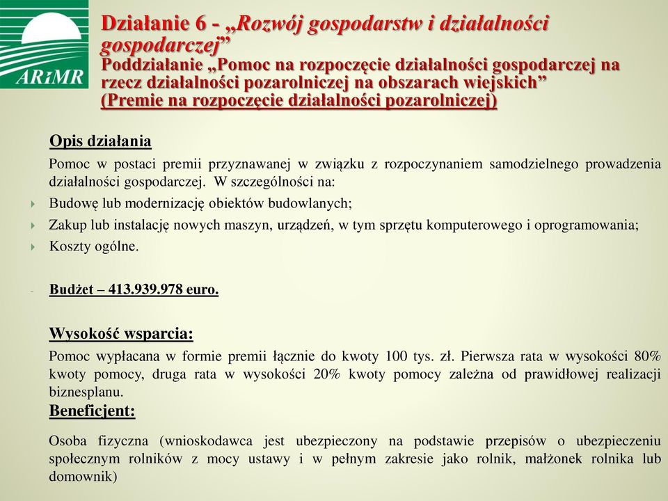 - Budżet 413.939.978 euro. Pomoc wypłacana w formie premii łącznie do kwoty 100 tys. zł.