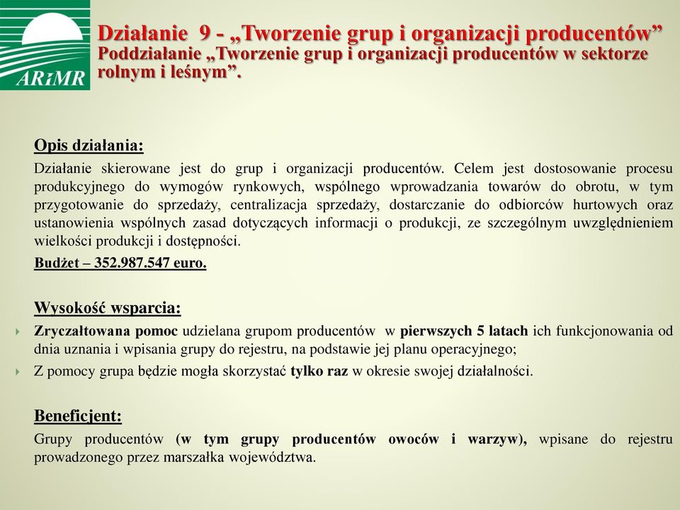 hurtowych oraz ustanowienia wspólnych zasad dotyczących informacji o produkcji, ze szczególnym uwzględnieniem wielkości produkcji i dostępności. Budżet 352.987.547 euro.