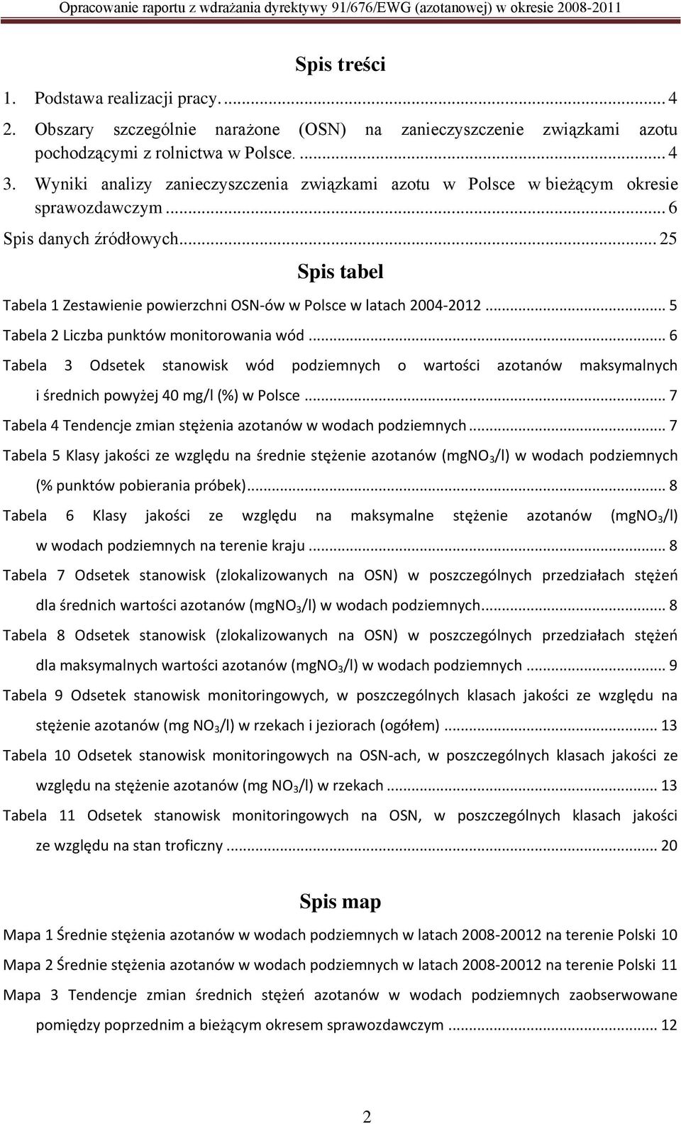 Wyniki analizy zanieczyszczenia związkami azotu w Polsce w bieżącym okresie sprawozdawczym... 6 Spis danych źródłowych.