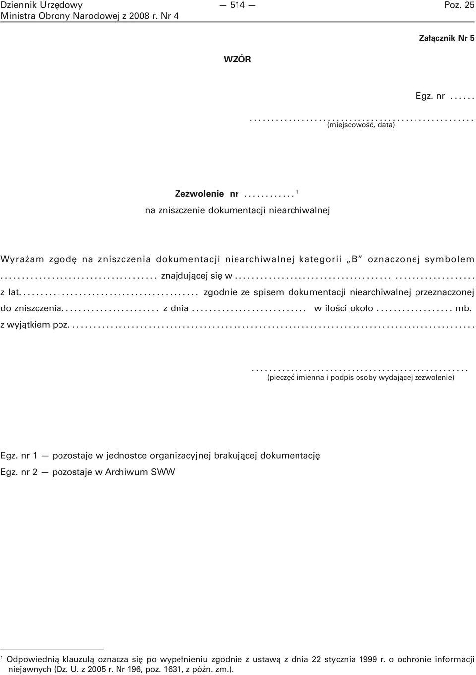 .. zgodnie ze spisem dokumentacji niearchiwalnej przeznaczonej do zniszczenia... z dnia... w ilości około... mb. z wyjątkiem poz.