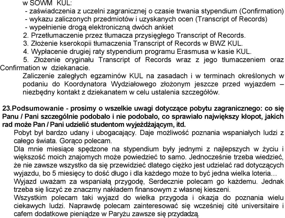 Wypłace drugiej raty stypendium programu Erasmusa w kasie KUL. 5. Złoże oryginału Transcript of Records wraz z jego tłumaczem oraz Confirmation w dziekanacie.