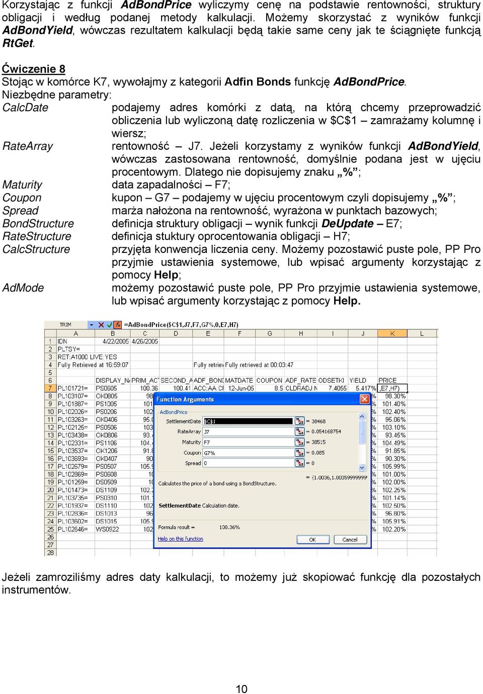 Ćwiczenie 8 Stojąc w komórce K7, wywołajmy z kategorii Adfin Bonds funkcję AdBondPrice.