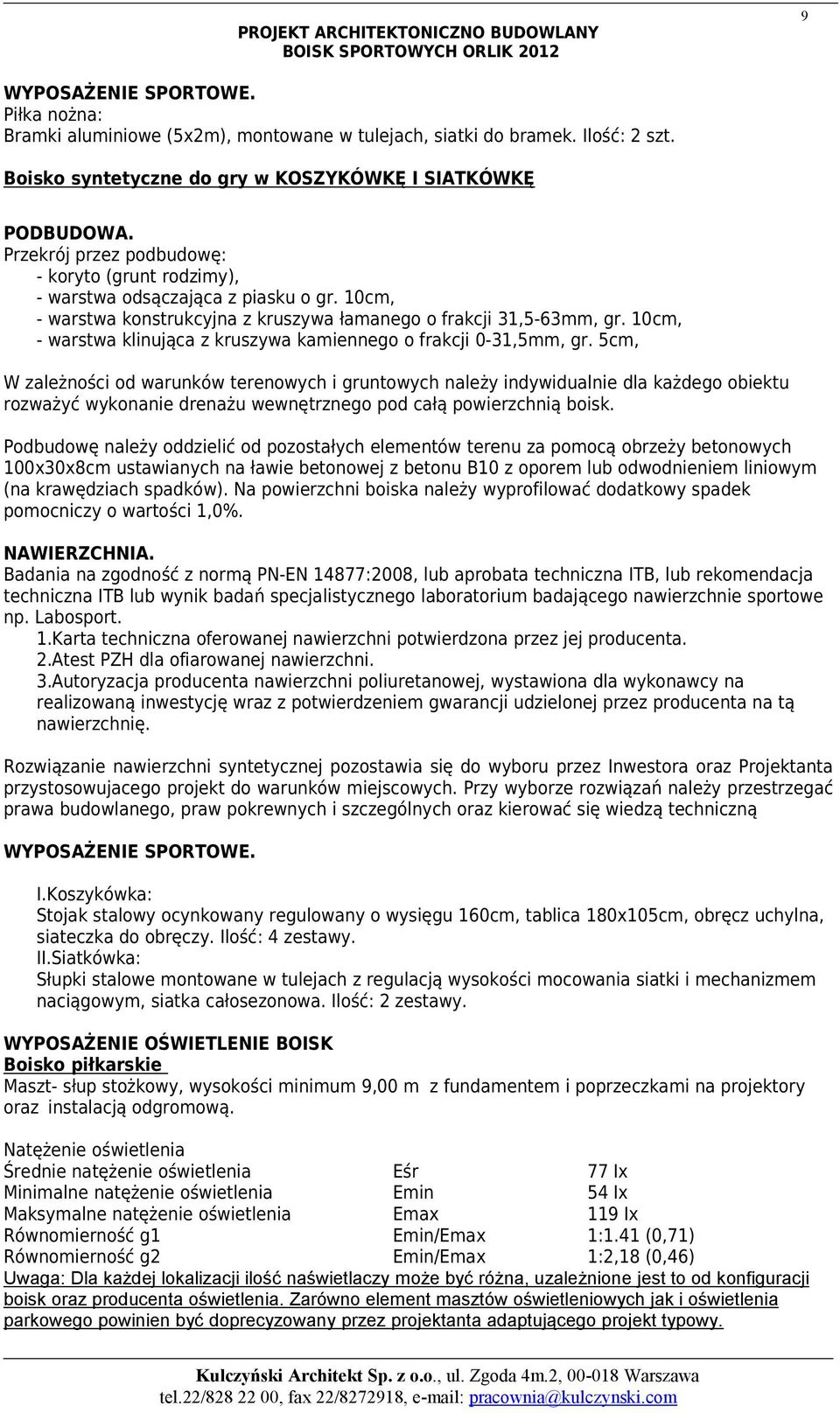 10cm, - warstwa konstrukcyjna z kruszywa łamanego o frakcji 31,5-63mm, gr. 10cm, - warstwa klinująca z kruszywa kamiennego o frakcji 0-31,5mm, gr.