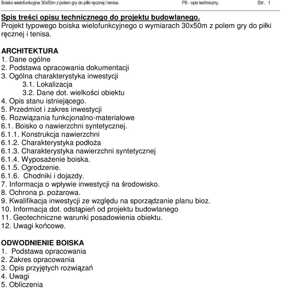 Ogólna charakterystyka inwestycji 3.1. Lokalizacja 3.2. Dane dot. wielkości obiektu 4. Opis stanu istniejącego. 5. Przedmiot i zakres inwestycji 6. Rozwiązania funkcjonalno-materiałowe 6.1. Boisko o nawierzchni syntetycznej.