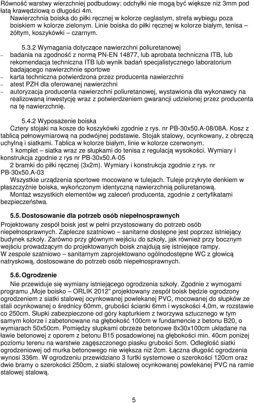 2 Wymagania dotyczące nawierzchni poliuretanowej badania na zgodność z normą PN-EN 14877, lub aprobata techniczna ITB, lub rekomendacja techniczna ITB lub wynik badań specjalistycznego laboratorium