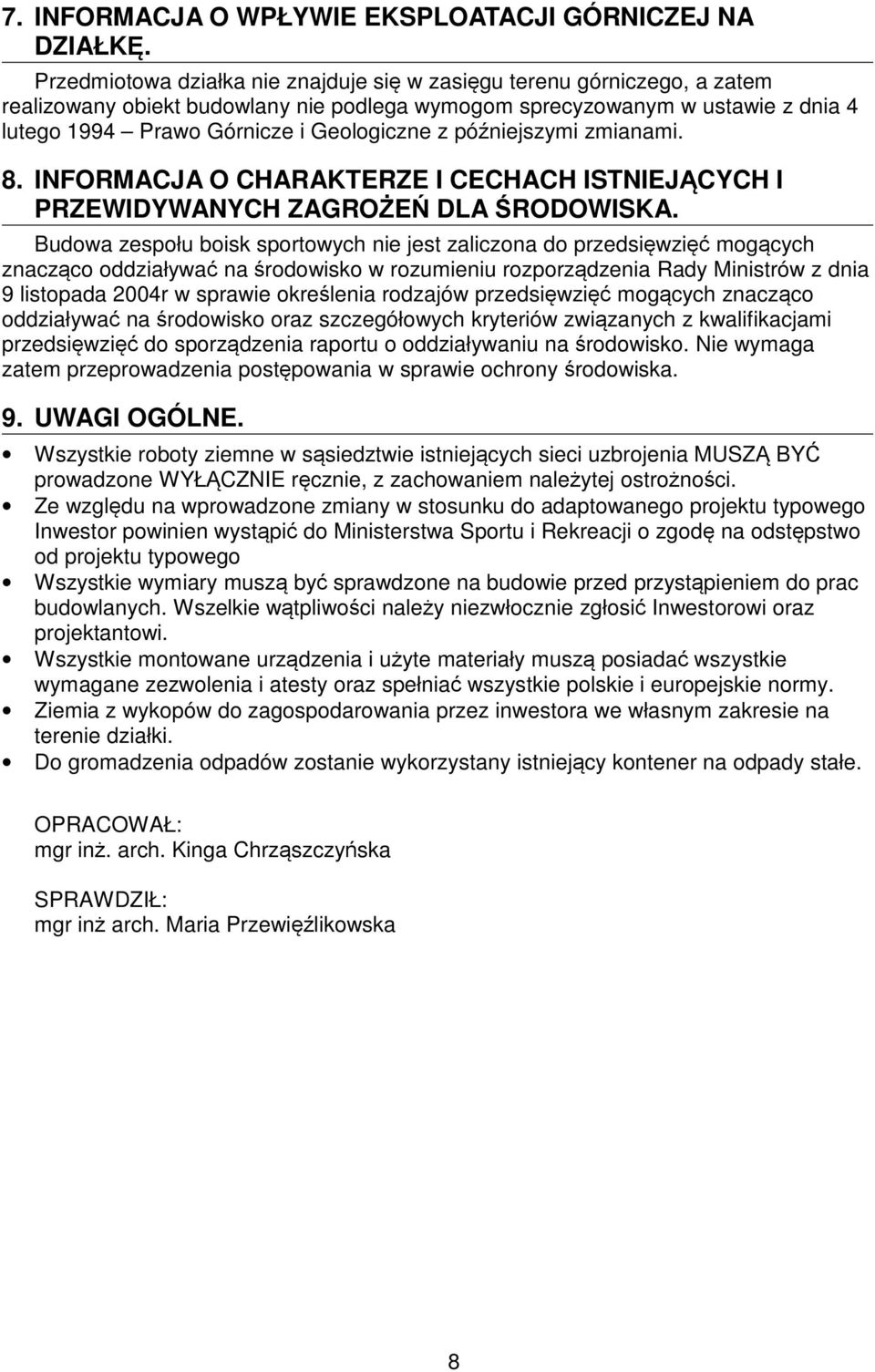 późniejszymi zmianami. 8. INFORMACJA O CHARAKTERZE I CECHACH ISTNIEJĄCYCH I PRZEWIDYWANYCH ZAGROŻEŃ DLA ŚRODOWISKA.