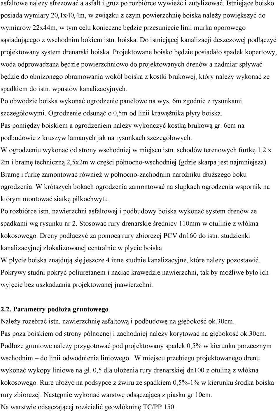 wschodnim bokiem istn. boiska. Do istniejącej kanalizacji deszczowej podłączyć projektowany system drenarski boiska.