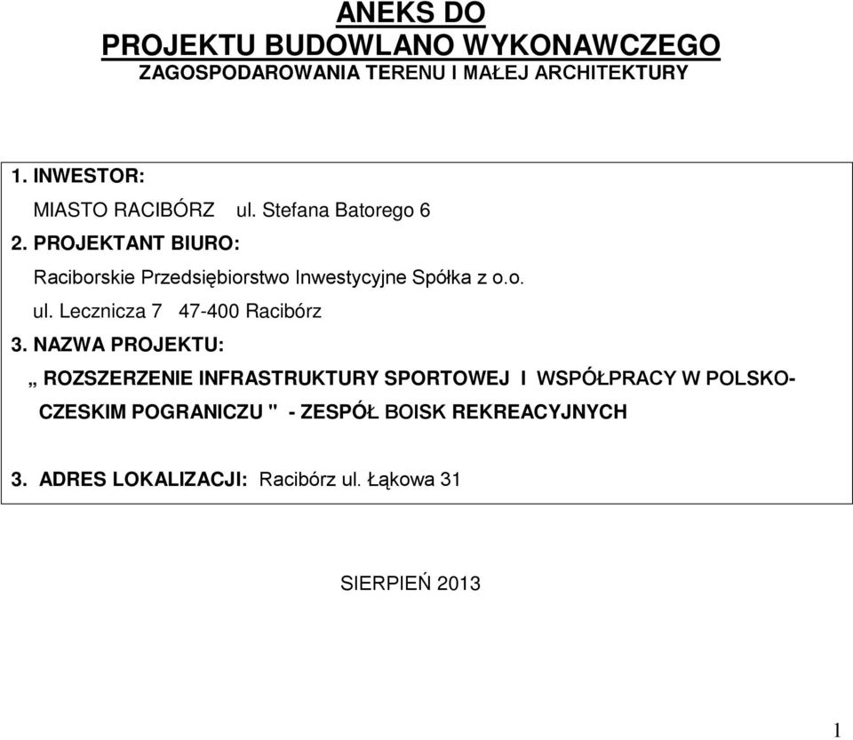 PROJEKTANT BIURO: Raciborskie Przedsiębiorstwo Inwestycyjne Spółka z o.o. ul. Lecznicza 7 47-400 Racibórz 3.