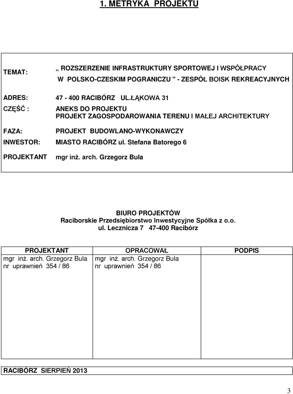 ŁĄKOWA 31 CZĘŚĆ : FAZA: ANEKS DO PROJEKTU PROJEKT ZAGOSPODAROWANIA TERENU I MAŁEJ ARCHITEKTURY PROJEKT BUDOWLANO-WYKONAWCZY INWESTOR: MIASTO RACIBÓRZ ul.