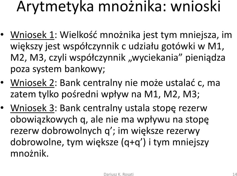 ustalać c, ma zatem tylko pośredni wpływ na M1, M2, M3; Wniosek 3: Bank centralny ustala stopę rezerw obowiązkowych q,