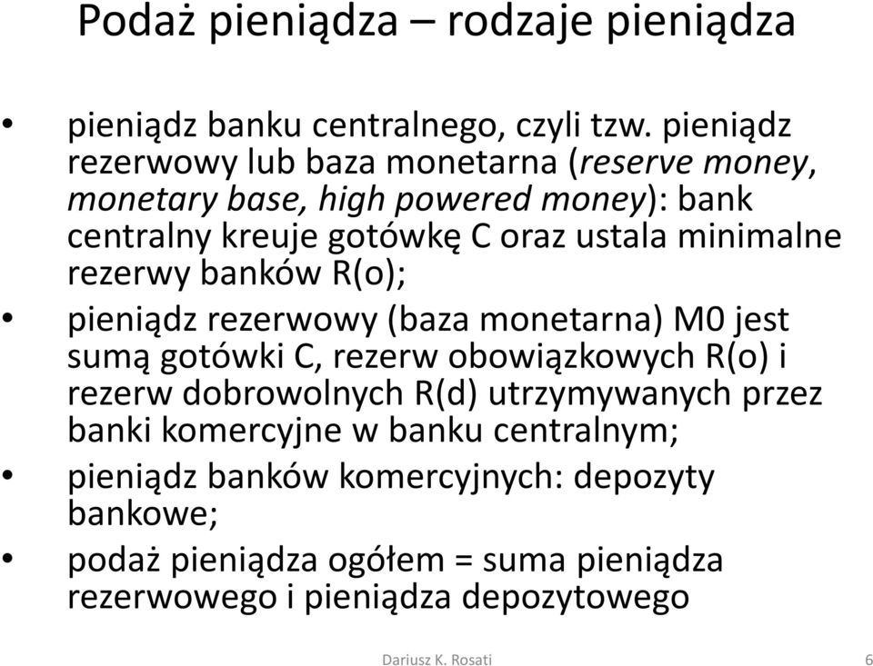 minimalne rezerwy banków R(o); pieniądz rezerwowy (baza monetarna) M0 jest sumą gotówki C, rezerw obowiązkowych R(o) i rezerw