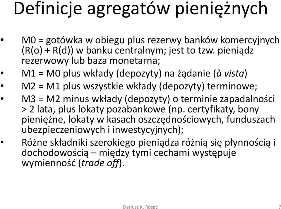 minus wkłady (depozyty) o terminie zapadalności > 2 lata, plus lokaty pozabankowe (np.